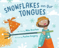 Title: Snowflakes on Our Tongues, Author: Mike Ornstein