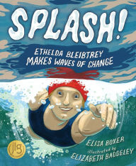 Title: Splash!: Ethelda Bleibtrey Makes Waves of Change, Author: Elisa Boxer
