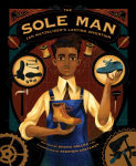 Alternative view 1 of The Sole Man: Jan Matzeliger's Lasting Invention