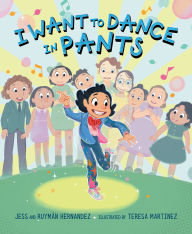 Title: I Want to Dance in Pants, Author: Jess Hernandez