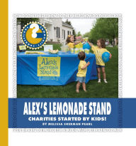 Title: Alex's Lemonade Stand: Charities Started by Kids!, Author: Melissa Sherman Pearl
