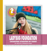 Title: Ladybug Foundation: Charities Started by Kids!, Author: Melissa Sherman Pearl
