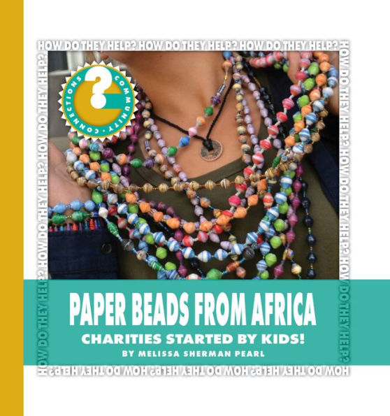 Paper Beads from Africa: Charities Started by Kids!