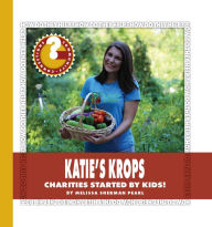 Title: Katie's Krops: Charities Started by Kids!, Author: Melissa Sherman Pearl
