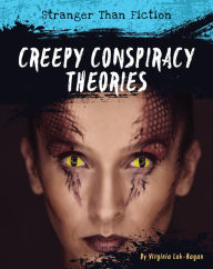 Title: Creepy Conspiracy Theories, Author: Virginia Loh-Hagan