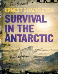 Title: Ernest Shackleton: Survival in the Antarctic, Author: Virginia Loh-Hagan