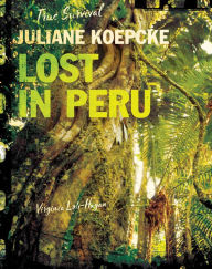 Title: Juliane Koepcke: Lost in Peru, Author: Virginia Loh-Hagan