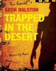 Title: Aron Ralston: Trapped in the Desert, Author: Virginia Loh-Hagan