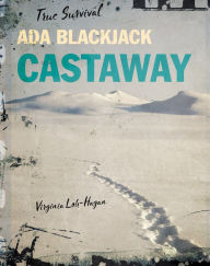 Title: Ada Blackjack: Castaway, Author: Virginia Loh-Hagan