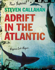 Title: Steven Callahan: Adrift in the Atlantic, Author: Virginia Loh-Hagan