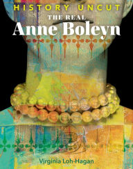 Title: The Real Anne Boleyn, Author: Virginia Loh-Hagan
