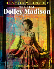 Title: The Real Dolley Madison, Author: Virginia Loh-Hagan