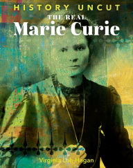 Title: The Real Marie Curie, Author: Virginia Loh-Hagan