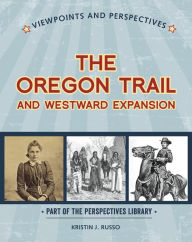 Title: Viewpoints on the Oregon Trail and Westward Expansion, Author: Kristin J. Russo