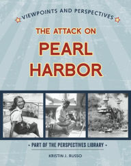 Title: Viewpoints on the Attack on Pearl Harbor, Author: Kristin J. Russo