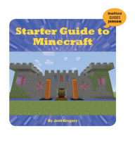 Title: Starter Guide to Minecraft, Author: Josh Gregory