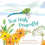Title: Soar High, Dragonfly, Author: Sheri M. Bestor