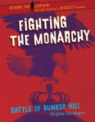 Title: Fighting the Monarchy: Battle of Bunker Hill, Author: Virginia Loh-Hagan