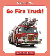 Title: Go Fire Truck!, Author: Czeena Devera