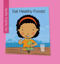 Title: Eat Healthy Foods!, Author: Katie Marsico