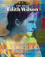 Title: The Real Edith Wilson, Author: Virginia Loh-Hagan