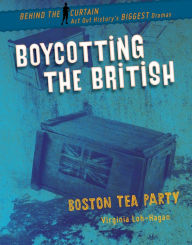 Title: Boycotting the British: Boston Tea Party, Author: Virginia Loh-Hagan