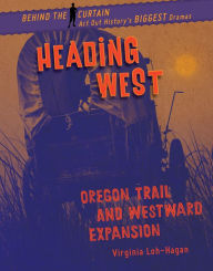 Title: Heading West: Oregon Trail and Westward Expansion, Author: Virginia Loh-Hagan