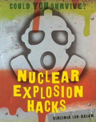 Title: Nuclear Explosion Hacks, Author: Virginia Loh-Hagan
