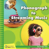 Title: Phonograph to Streaming Music, Author: Jennifer Colby