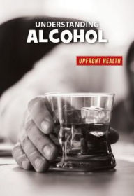 Title: Understanding Alcohol, Author: Renae Gilles
