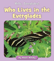 Title: Who Lives in the Everglades, Author: Howie Minsky