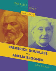 Title: Born in 1818: Frederick Douglass and Amelia Bloomer, Author: Julie Knutson