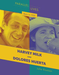 Title: Born in 1930: Harvey Milk and Dolores Huerta, Author: Julie Knutson