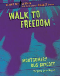 Title: Walk to Freedom: Montgomery Bus Boycott, Author: Virginia Loh-Hagan