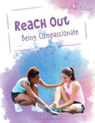 Title: Reach Out: Being Compassionate, Author: Virginia Loh-Hagan