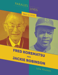 Title: Born in 1919: Fred Korematsu and Jackie Robinson, Author: Julie Knutson
