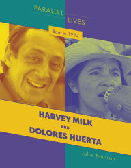 Title: Born in 1930: Harvey Milk and Dolores Huerta, Author: Julie Knutson