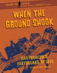 Title: When the Ground Shook: San Francisco Earthquake of 1906, Author: Virginia Loh-Hagan