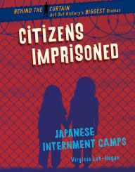 Title: Citizens Imprisoned: Japanese Internment Camps, Author: Virginia Loh-Hagan