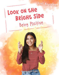 Title: Look on the Bright Side: Being Positive, Author: Virginia Loh-Hagan
