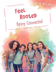 Title: Feel Rooted: Being Connected, Author: Virginia Loh-Hagan