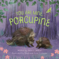 Title: You Are Mine, Porcupine, Author: Helen L. Wilbur