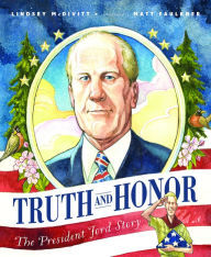 Title: Truth and Honor: The President Ford Story, Author: Lindsey McDivitt