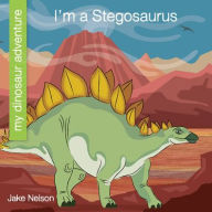 Title: I'm a Stegosaurus, Author: Jake Nelson