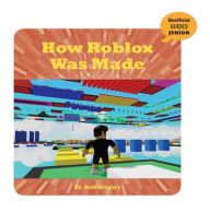 Title: How Roblox Was Made, Author: Josh Gregory