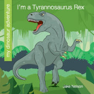 Title: I'm a Tyrannosaurus Rex, Author: Jake Nelson