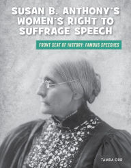 Title: Susan B. Anthony's Women's Right to Suffrage Speech, Author: Tamra Orr