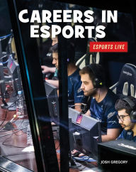 Title: Careers in Esports, Author: Josh Gregory