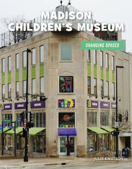 Title: Madison Children's Museum, Author: Julie Knutson