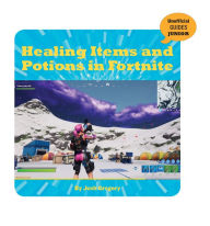 Title: Healing Items and Potions in Fortnite, Author: Josh Gregory